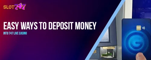 Easy Ways to Deposit Money into 747 LIVE Casino